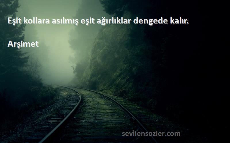 Arşimet - Eşit kollara asılmış eşit ağırlıklar dengede kalır.