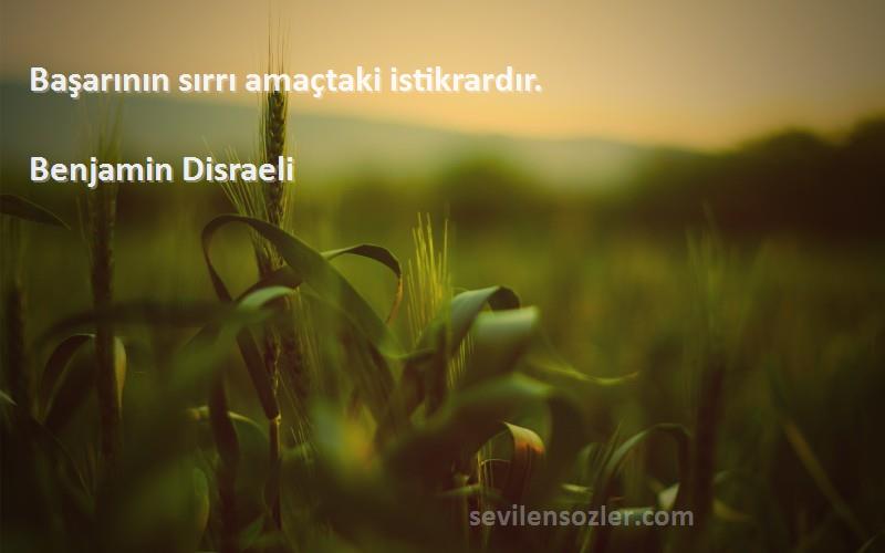 Benjamin Disraeli Sözleri 
Başarının sırrı amaçtaki istikrardır.