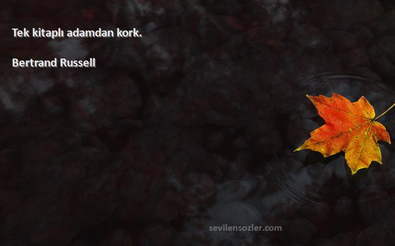 Bertrand Russell - Tek kitaplı adamdan kork.
