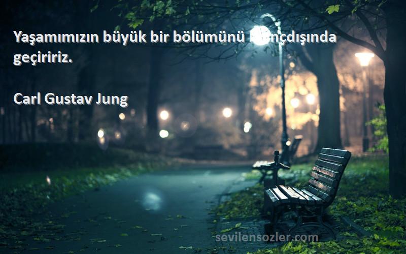 Carl Gustav Jung Sözleri 
Yaşamımızın büyük bir bölümünü bilinçdışında geçiririz.