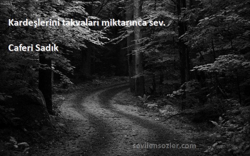 Caferi Sadık - Kardeşlerini takvaları miktarınca sev.