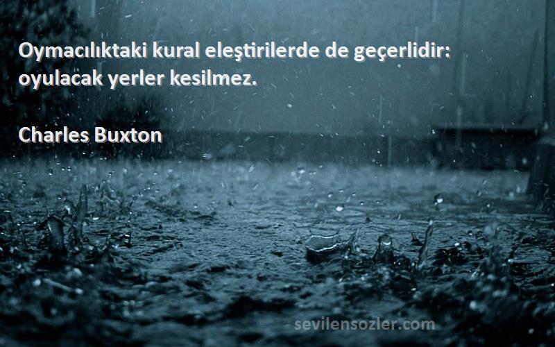 Charles Buxton - Oymacılıktaki kural eleştirilerde de geçerlidir: oyulacak yerler kesilmez.