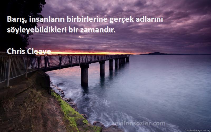 Chris Cleave - Barış, insanların birbirlerine gerçek adlarını söyleyebildikleri bir zamandır.