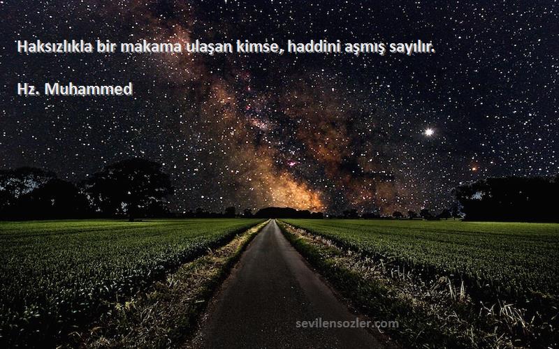 Hz. Muhammed - Haksızlıkla bir makama ulaşan kimse, haddini aşmış sayılır.