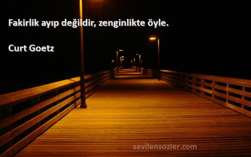 Curt Goetz - Fakirlik ayıp değildir, zenginlikte öyle.