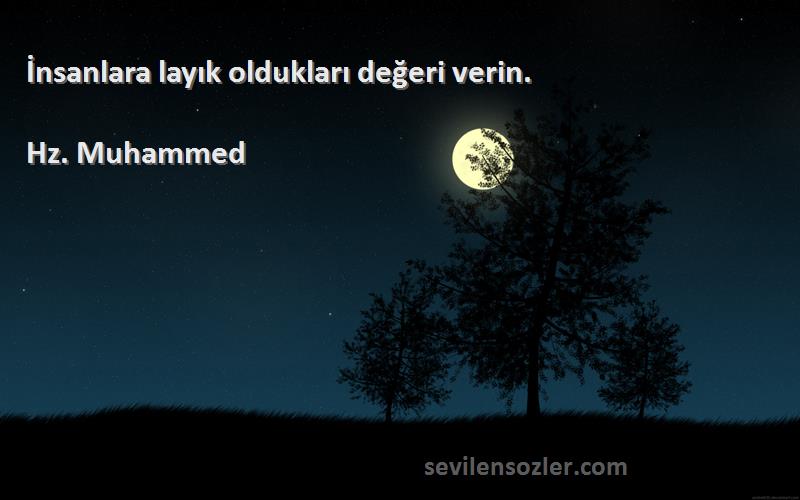 Hz. Muhammed - İnsanlara layık oldukları değeri verin.