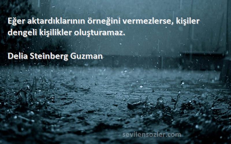 Delia Steinberg Guzman - Eğer aktardıklarının örneğini vermezlerse, kişiler dengeli kişilikler oluşturamaz.