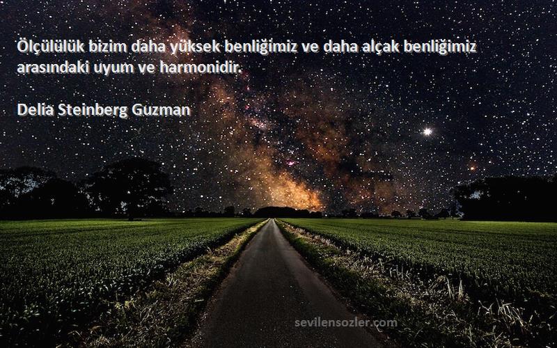 Delia Steinberg Guzman - Ölçülülük bizim daha yüksek benliğimiz ve daha alçak benliğimiz arasındaki uyum ve harmonidir.