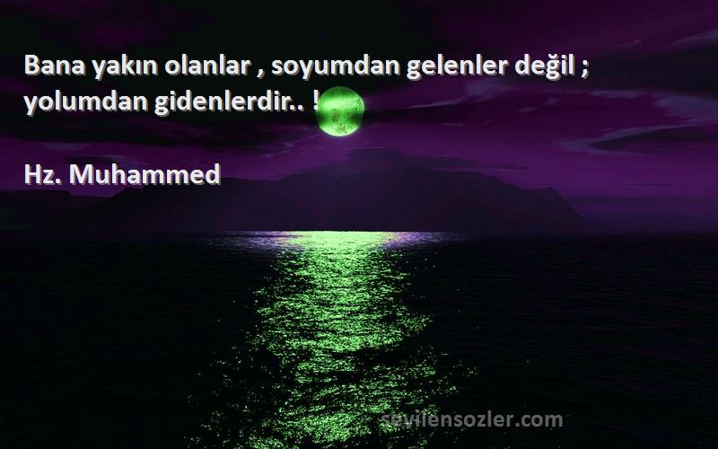 Hz. Muhammed - Bana yakın olanlar , soyumdan gelenler değil ; yolumdan gidenlerdir.. !