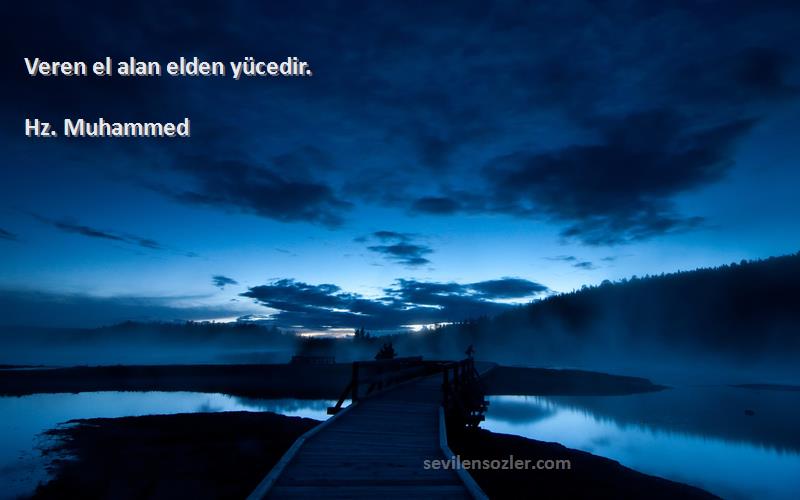 Hz. Muhammed - Veren el alan elden yücedir.