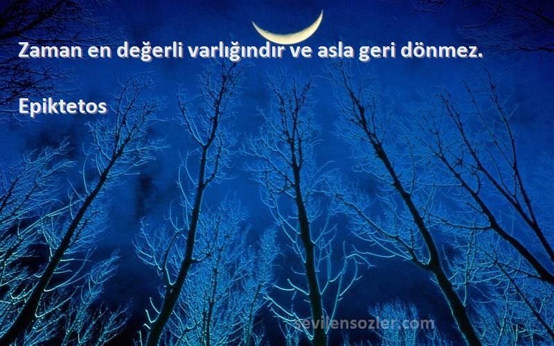 Epiktetos - Zaman en değerli varlığındır ve asla geri dönmez.