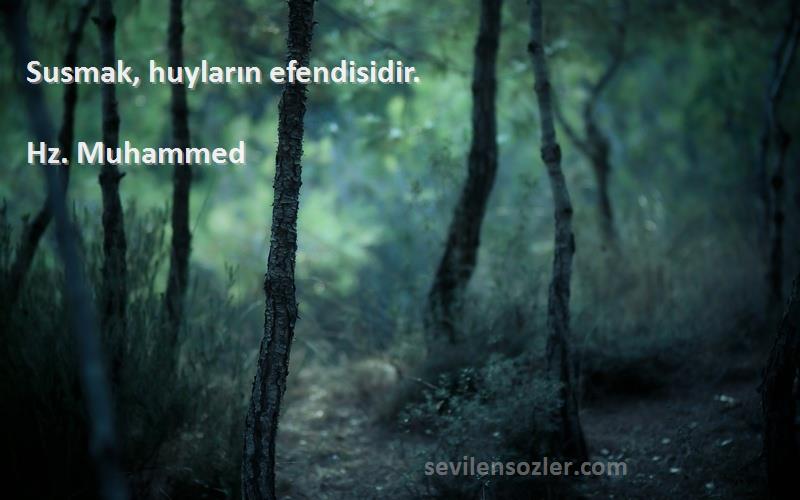 Hz. Muhammed - Susmak, huyların efendisidir.