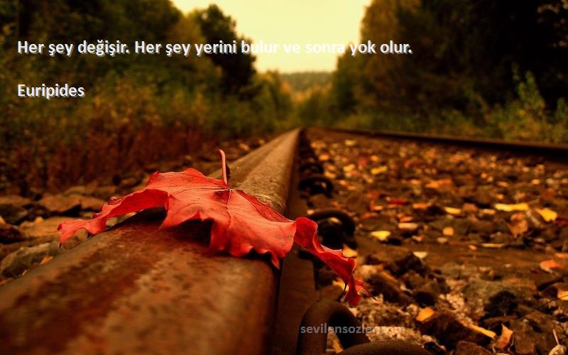 Euripides - Her şey değişir. Her şey yerini bulur ve sonra yok olur.