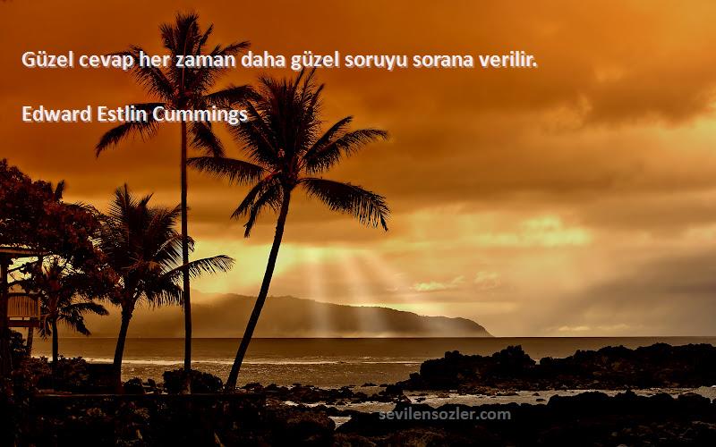 Edward Estlin Cummings Sözleri 
Güzel cevap her zaman daha güzel soruyu sorana verilir.