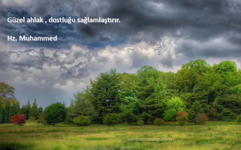 Hz. Muhammed - Güzel ahlak , dostluğu sağlamlaştırır.