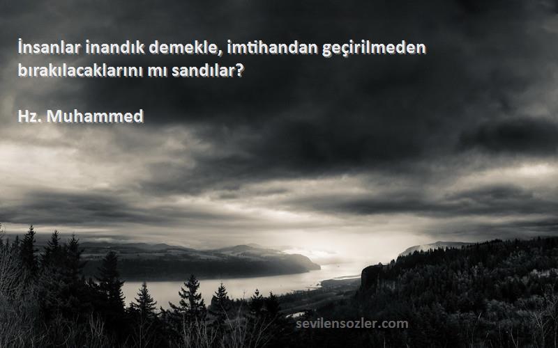 Hz. Muhammed - İnsanlar inandık demekle, imtihandan geçirilmeden bırakılacaklarını mı sandılar?