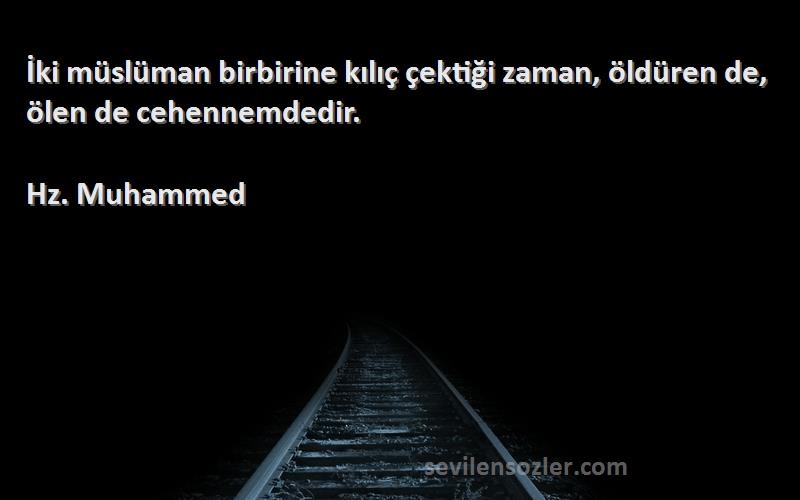 Hz. Muhammed - İki müslüman birbirine kılıç çektiği zaman, öldüren de, ölen de cehennemdedir.