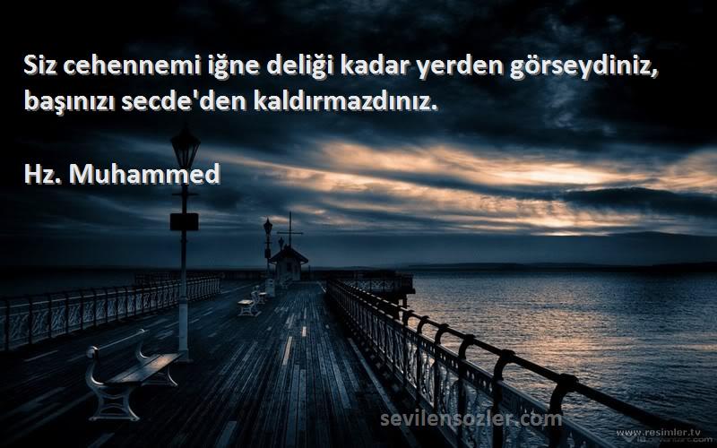 Hz. Muhammed - Siz cehennemi iğne deliği kadar yerden görseydiniz, başınızı secde'den kaldırmazdınız.