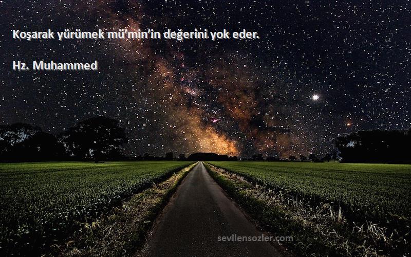 Hz. Muhammed - Koşarak yürümek mü’min’in değerini yok eder.