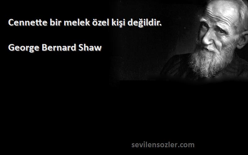 George Bernard Shaw Sözleri 
Cennette bir melek özel kişi değildir.