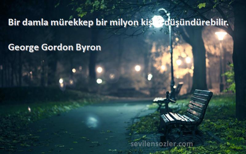 George Gordon Byron Sözleri 
Bir damla mürekkep bir milyon kişiyi düşündürebilir.