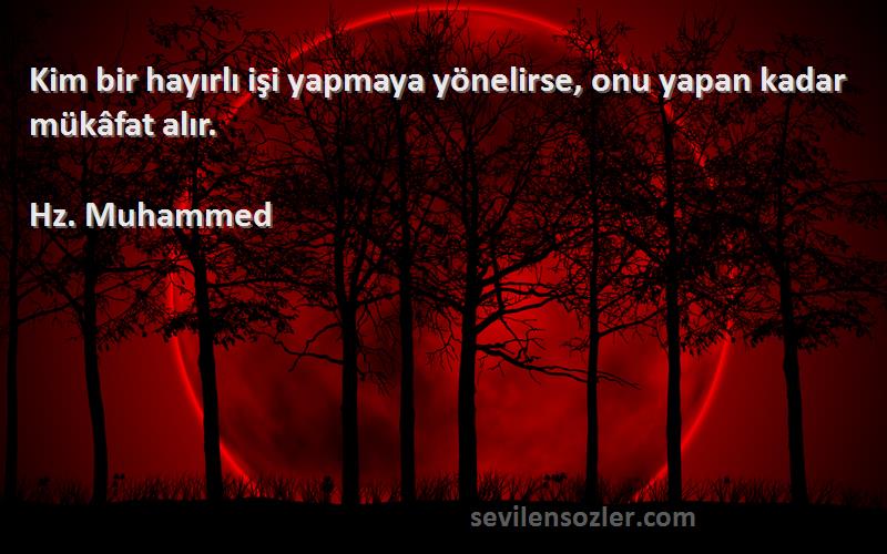 Hz. Muhammed - Kim bir hayırlı işi yapmaya yönelirse, onu yapan kadar mükâfat alır.