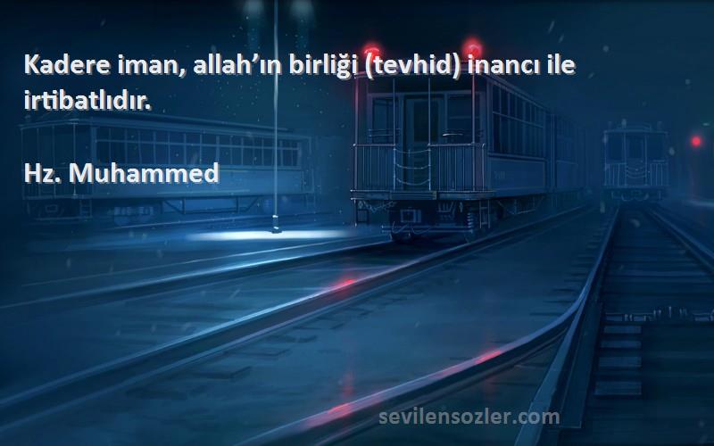 Hz. Muhammed - Kadere iman, allah’ın birliği (tevhid) inancı ile irtibatlıdır.