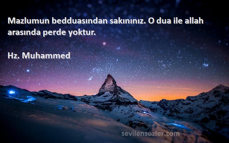 Hz. Muhammed - Mazlumun bedduasından sakınınız. O dua ile allah arasında perde yoktur.