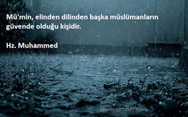 Hz. Muhammed - Mü'min, elinden dilinden başka müslümanların güvende olduğu kişidir.