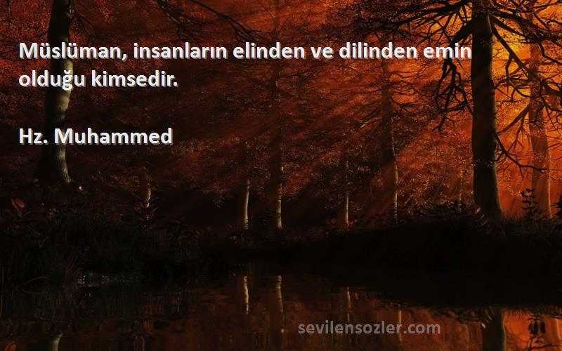 Hz. Muhammed Sözleri 
Müslüman, insanların elinden ve dilinden emin olduğu kimsedir.