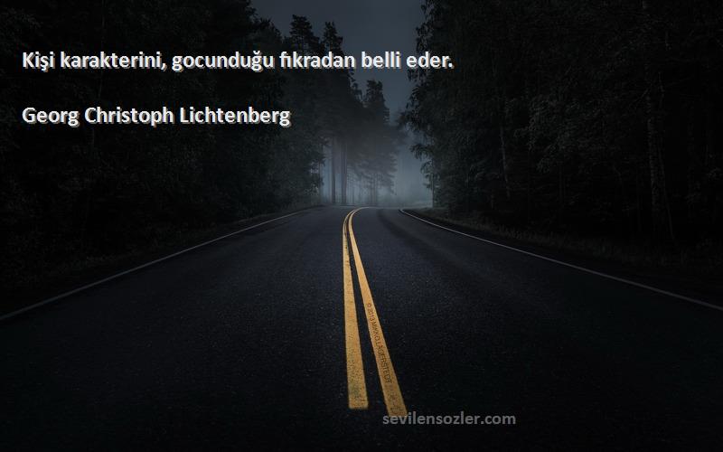 Georg Christoph Lichtenberg Sözleri 
Kişi karakterini, gocunduğu fıkradan belli eder.