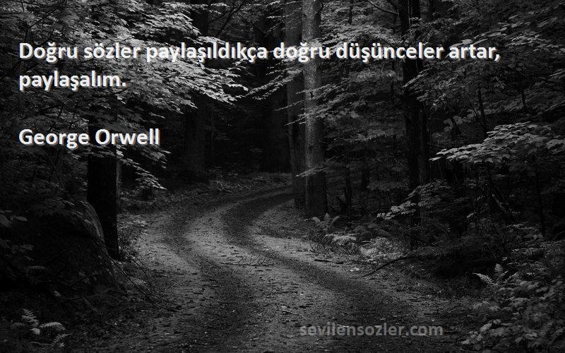 George Orwell Sözleri 
Doğru sözler paylaşıldıkça doğru düşünceler artar, paylaşalım.