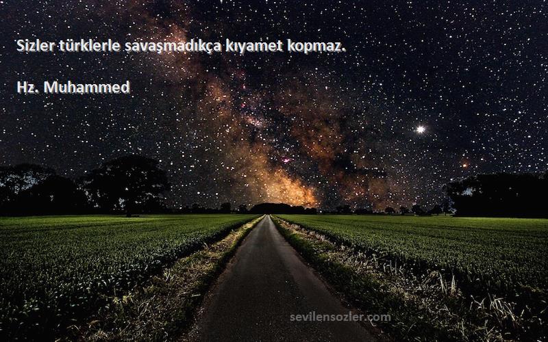 Hz. Muhammed - Sizler türklerle savaşmadıkça kıyamet kopmaz.