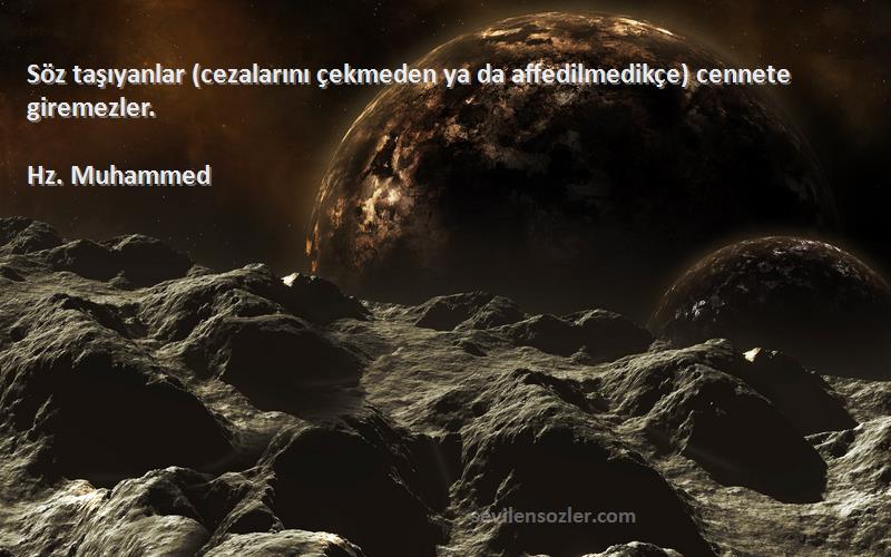 Hz. Muhammed - Söz taşıyanlar (cezalarını çekmeden ya da affedilmedikçe) cennete giremezler.