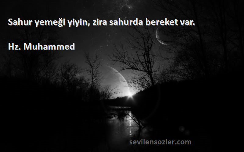 Hz. Muhammed - Sahur yemeği yiyin, zira sahurda bereket var.