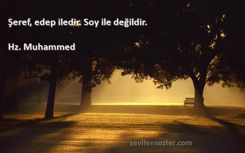 Hz. Muhammed - Şeref, edep iledir. Soy ile değildir.