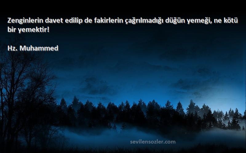 Hz. Muhammed - Zenginlerin davet edilip de fakirlerin çağrılmadığı düğün yemeği, ne kötü bir yemektir!