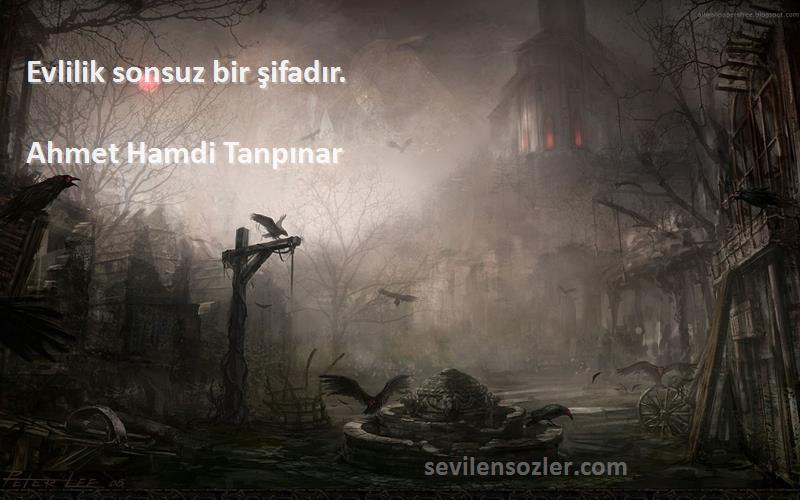 Ahmet Hamdi Tanpınar Sözleri 
Evlilik sonsuz bir şifadır.