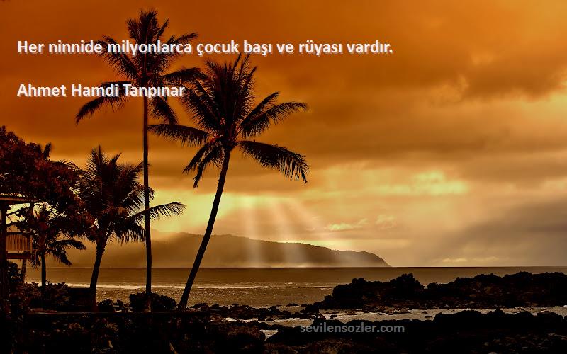 Ahmet Hamdi Tanpınar - Her ninnide milyonlarca çocuk başı ve rüyası vardır.