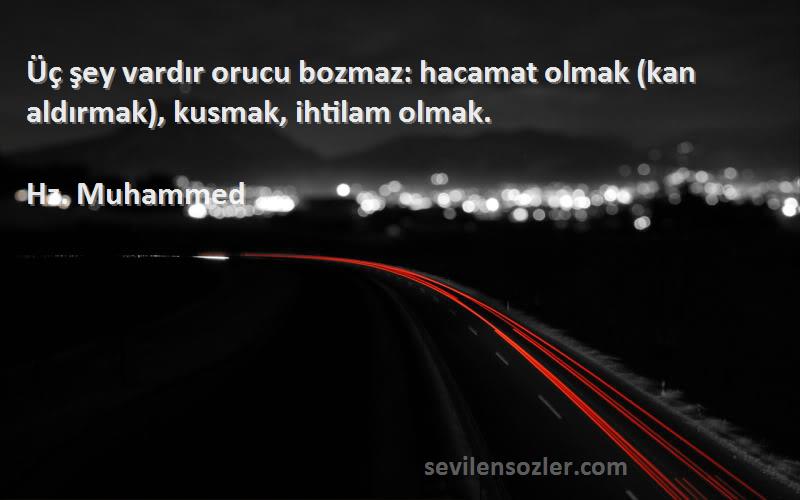 Hz. Muhammed - Üç şey vardır orucu bozmaz: hacamat olmak (kan aldırmak), kusmak, ihtilam olmak.