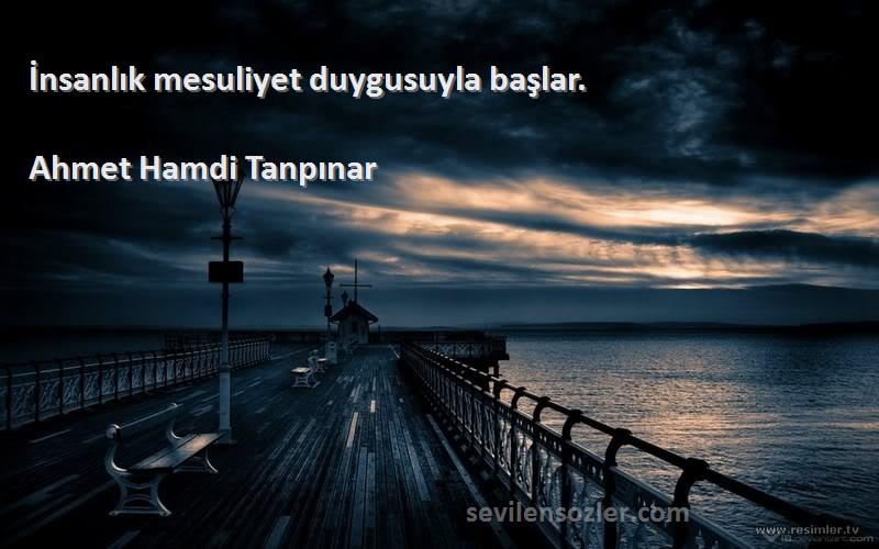 Ahmet Hamdi Tanpınar - İnsanlık mesuliyet duygusuyla başlar.
