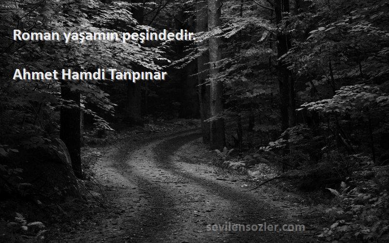 Ahmet Hamdi Tanpınar - Roman yaşamın peşindedir.