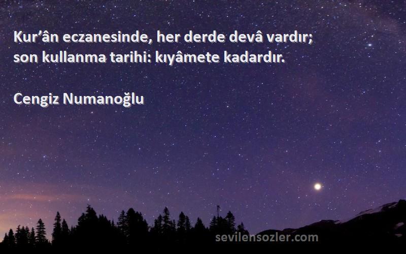 Cengiz Numanoğlu - Kur’ân eczanesinde, her derde devâ vardır;
son kullanma tarihi: kıyâmete kadardır.