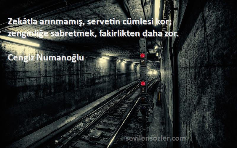 Cengiz Numanoğlu - Zekâtla arınmamış, servetin cümlesi kor;
zenginliğe sabretmek, fakirlikten daha zor.