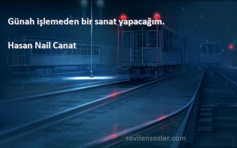 Hasan Nail Canat - Günah işlemeden bir sanat yapacağım.
