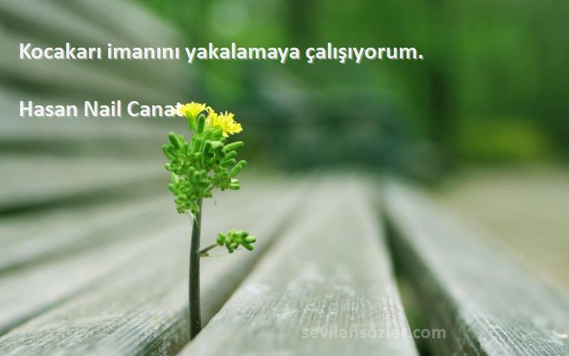 Hasan Nail Canat - Kocakarı imanını yakalamaya çalışıyorum.