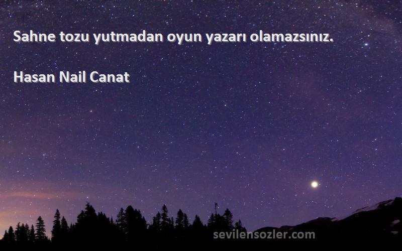Hasan Nail Canat - Sahne tozu yutmadan oyun yazarı olamazsınız.