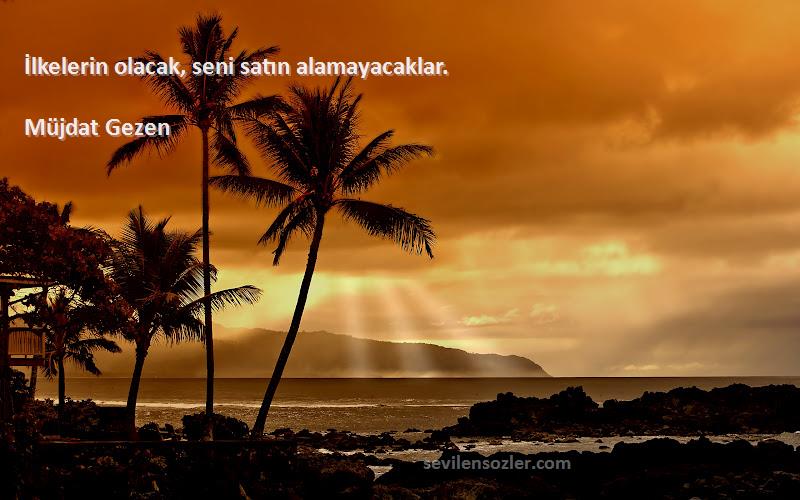 Müjdat Gezen - İlkelerin olacak, seni satın alamayacaklar.
