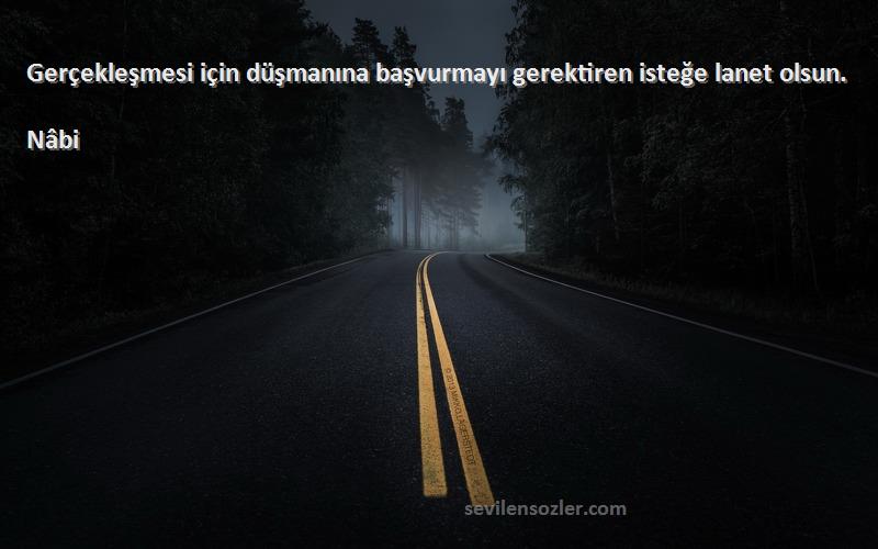 Nâbi - Gerçekleşmesi için düşmanına başvurmayı gerektiren isteğe lanet olsun.