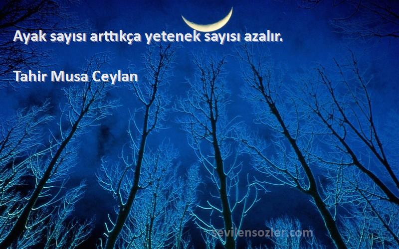 Tahir Musa Ceylan - Ayak sayısı arttıkça yetenek sayısı azalır.